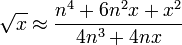\sqrt{x}\approx\frac{n^4 + 6n^2x + x^2}{4n^3 + 4nx}