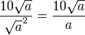 \frac{{10\sqrt{a}}}{\sqrt{a}^2} = \frac{10\sqrt{a}}{a}