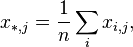 
x_{*,j} = \frac{1}{n} \sum_{i} x_{i,j},
