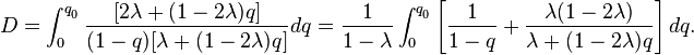 D = \int_0^ {
q_ {
_0}
}
\frac {
[2\lambda + (1 - 2\lambda) q]}
{
(1 - q) [\lambda + (1 - 2\lambda) q]}
dq = \frac {
1}
{
1 - \lambda}
\int_0^ {
q_ {
_0}
}
\left [\frac {
1}
{
1 - q}
+ \frac {
\lambda (1 - 2\lambda)}
{
\lambda + (1 - 2\lambda) q}
\right] dq.