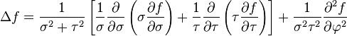 
\Delta f= \frac{1}{\sigma^{2} + \tau^{2}} 
\left[
\frac{1}{\sigma} \frac{\partial }{\partial \sigma} 
\left( \sigma \frac{\partial f}{\partial \sigma} \right) +
\frac{1}{\tau} \frac{\partial }{\partial \tau} 
\left( \tau \frac{\partial f}{\partial \tau} \right)\right] +
\frac{1}{\sigma^2\tau^2}\frac{\partial^2 f}{\partial \varphi^2}
