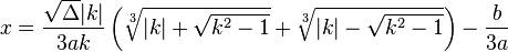 x = \frac{\sqrt{\Delta}|k|}{3ak}\left(\sqrt[3]{|k|+\sqrt{k^2-1}}+\sqrt[3]{|k|-\sqrt{k^2-1}}\right)-\frac{b}{3a}