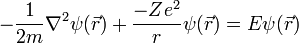 - \frac {
1}
{
2m}
\nabla^2 \psi (\vec {
r}
)
+ \frac {
Ze^2}
{
r}
\psi (\vec {
r}
)
= E\psi (\vec {
r}
)