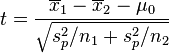 t = \frac{\overline{x}_1 - \overline{x}_2 - \mu_0}{\sqrt{ s_p^2 / n_1 + s_p^2 / n_2}}