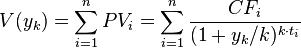 V(y_k) = \sum_{i=1}^{n}PV_i   =  \sum_{i=1}^{n} \frac{CF_i} {(1+y_k/k)^{k \cdot t_i}}  