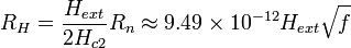 R_ {
H}
= \frac {
H_ {
EXT}
}
{
2 H_ {
C2}
}
R_n \aproks 9.49 \time'oj 10^ {
-12}
H_ {
EXT}
\sqrt {
f}