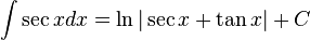 \int \sec x dx = \ln |\sec x + \tan x| + C