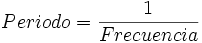 Periodo=frac{1}{Frecuencia}