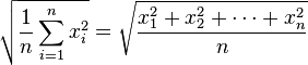 \sqrt{\frac{1}{n} \sum_{i=1}^{n} x_i^2} =
<p>\sqrt {\frac{x_1^2 + x_2^2 + \cdots + x_n^2}{n}}
</p>
