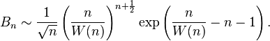 B_n \sim \frac {
1}
{
\sqrt {
n}
}
\left (\frac {
n}
{
W (n)}
\right)^ {
n-+ \frac {
1}
{
2}
}
\eksp\left (\frac {
n}
{
W (n)}
- n - 1\right).