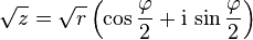 \sqrt{z} = \sqrt{r} \left(\cos \frac{\varphi}{2} + \mathrm i\,\sin \frac{\varphi}{2}\right)