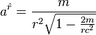 a^\hat {
r}
= \frac {
m}
{
r^2 \sqrt {
1-\frac {
2m}
{
r c^2}
}
}