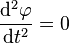 \frac{\mathrm{d}^2\varphi}{\mathrm{d}t^2}=0