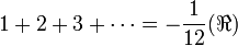 1+2+3+\cdots = -\frac{1}{12} (\Re)