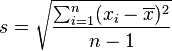 s = \sqrt{\frac{\sum_{i=1}^{n}(x_i-\overline{x})^2}{n-1}}