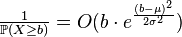 {
\tekststile \frac {
1}
{
\matb {
P}
(X\ge b)}
= o (b\cdot e^ {
\frac {
(b-\mu)^ 2}
{
2\sigma^2}
}
)
}