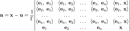 \mathbf{n}=\mathbf{x}-\mathbf{u}=\frac{1}{\Gamma}\begin{vmatrix}
\langle\mathbf{e}_1,\;\mathbf{e}_1\rangle & \langle\mathbf{e}_1,\;\mathbf{e}_2\rangle & \ldots & \langle\mathbf{e}_1,\;\mathbf{e}_n\rangle & \langle\mathbf{e}_1,\;\mathbf{x}\rangle \\ 
\langle\mathbf{e}_2,\;\mathbf{e}_1\rangle & \langle\mathbf{e}_2,\;\mathbf{e}_2\rangle & \ldots & \langle\mathbf{e}_2,\;\mathbf{e}_n\rangle & \langle\mathbf{e}_2,\;\mathbf{x}\rangle \\ 
\ldots & \ldots & \ldots & \ldots & \ldots \\ 
\langle\mathbf{e}_n,\;\mathbf{e}_1\rangle & \langle\mathbf{e}_n,\;\mathbf{e}_2\rangle & \ldots & \langle\mathbf{e}_n,\;\mathbf{e}_n\rangle & \langle\mathbf{e}_n,\;\mathbf{x}\rangle \\
\mathbf{e}_1 & \mathbf{e}_2 & \ldots & \mathbf{e}_n & \mathbf{x} 
\end{vmatrix}