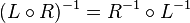 (L\circ R)^ {
- 1}
= r^ {
- 1}
\circ L^ {
- 1}