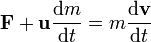 \mathbf F + \mathbf{u} \frac{\mathrm{d} m}{\mathrm{d}t} = m {\mathrm{d} \mathbf v \over \mathrm{d}t}