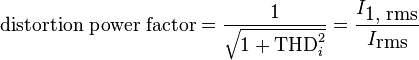 
\mbox{distortion power factor} = {1 \over \sqrt{ 1 + \mbox{THD}_i^2}} = {I_{\mbox{1, rms}} \over I_{\mbox{rms}}}
