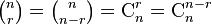 \tbinom{n}{r}=\tbinom{n}{n-r}=\mathrm{C}_n^r=\mathrm{C}_n^{n-r}