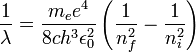 {\frac {1}{\lambda }}={\frac {m_{e}e^{4}}{8ch^{3}\epsilon _{0}^{2}}}\left({\frac {1}{n_{f}^{2}}}-{\frac {1}{n_{i}^{2}}}\right)\,