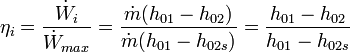 \eta_i = \frac {\dot W_i}{\dot W_{max}} = \frac {\dot m (h_{01}-h_{02})}{\dot m (h_{01}-h_{02s})} = \frac {h_{01}-h_{02}}{h_{01}-h_{02s}}