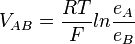 V_ {
AB-}
= \frac {
RT}
{
F}
ln \frac {
e_A}
{
e_B}