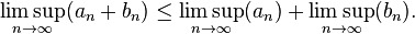 \limsup_ {
n \to\infty}
(a_n + b_n) \leq \limsup_ {
n \to\infty}
(a_n) + \limsup_ {
n \to\infty}
(b_n).