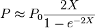 P\approx P_0 \frac {
2X}
{
1-e^ {
-2X}
}