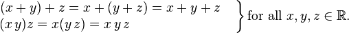 
\left.
\begin{matrix}
(x+y)+z=x+(y+z)=x+y+z\quad
\\
(x\,y)z=x(y\,z)=x\,y\,z\qquad\qquad\qquad\quad\ \ \,
\end{matrix}
\right\}
\mbox{for all }x,y,z\in\mathbb{R}.
