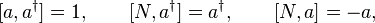 [a,a^{\dagger}]=1,\qquad[N,a^{\dagger}]=a^{\dagger},\qquad[N,a]=-a, 