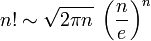 n! \sim \sqrt{2 \pi n} \; \left(\frac{n}{e}\right)^{n}