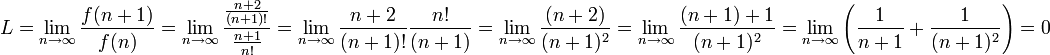 L=\lim_{n \to \infty}\frac{f(n+1)}{f(n)} = \lim_{n \to \infty}\frac{\frac{n+2}{(n+1)!}}{\frac{n+1}{n!}} = \lim_{n \to \infty}\frac{n+2}{(n+1)!}\frac{n!}{(n+1)}=\lim_{n \to \infty}\frac{(n+2)}{(n+1)^2}
=\lim_{n \to \infty}\frac{(n+1)+1}{(n+1)^2}
=\lim_{n\to\infty}\left(\frac{1}{n+1} + \frac{1}{(n+1)^2}\right)=0