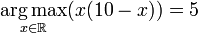 \underset{x\in \Bbb{R}}{\operatorname{arg\,max}} (x(10-x)) = 5