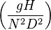  \left(\frac{g H}{N^2 D^2}\right)