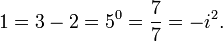  1 = 3-2 = 5^0 = \frac 77 = -i^2 .