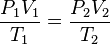 \kvad \frac {
P_1V_1}
{
T_1}
= \frac {
P_2V_2}
{
T_2}