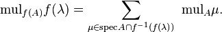 \tekst {
mul}
_ {
f (A)}
f (\lambda) \sum_ {
\mu\in\tekst {
specifo}
A\cap-f^ {
- 1}
(f (\lambda))}
\tekst {
mul}
_A \mu.
'\' 