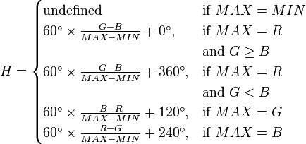 
H =
\begin{cases}
\mbox{undefined} & \mbox{if } MAX = MIN \\
60^\circ \times \frac{G - B}{MAX - MIN} + 0^\circ,   & \mbox{if } MAX = R  \\ &\mbox{and } G \ge B \\
60^\circ \times \frac{G - B}{MAX - MIN} + 360^\circ,   & \mbox{if } MAX = R \\ &\mbox{and } G < B \\
60^\circ \times \frac{B - R}{MAX - MIN} + 120^\circ, & \mbox{if } MAX = G \\
60^\circ \times \frac{R - G}{MAX - MIN} + 240^\circ, & \mbox{if } MAX = B
\end{cases}
