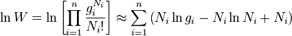  \ln W=\ln\left[\prod\limits_{i=1}^{n}\frac{g_i^{N_i}}{N_i!}\right] \approx \sum\limits_{i=1}^n\left(N_i\ln g_i-N_i\ln N_i + N_i\right) 