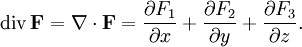 \operatorname{div}\,\mathbf{F} = \nabla\cdot\mathbf{F} =\frac{\partial F_1}{\partial x} +\frac{\partial F_2}{\partial y} +\frac{\partial F_3}{\partial z}. 