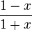 \frac {
1-x}
{
1-x}