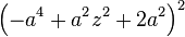 \left (- a^ {
4}
+a^ {
2}
z^ {
2}
+2a^ {
2}
\right)^ 2