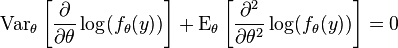 \operatorname {
Var}
_\teta\left [\frac {
\partial}
{
\partial \theta}
\log (f_\theta (y)) \right] +\operatorname {
E}
_\teta\left [\frac {
\partial^2}
{
\partial \teta^2}
\log (f_\theta (y)) \right] = 0