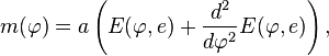 m (\varfi) = a\left (E (\varfi, e) +\frac {
d^2}
{
d\varfi^2}
E (\varfi, e) \right),