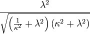 \frac {
\lambda^ 2}
{
\sqrt {
\left (\frac {
1}
{
\kappa^ 2}
+\lambda^2 \right) \left (\kappa ^2+\lambda ^2\right)}
}