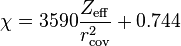 \chi = 3590{{Z_{\rm eff}}\over{r^2_{\rm cov}}} + 0.744