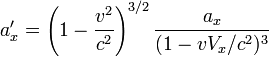 a'_x = \left({1 - {v^2 \over c^2}}\right)^{3/2}{a_x \over (1 - vV_x/c^2)^3}