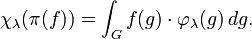 \chi_\lambda (\pi (f)) = \int_G f (g) \cdot \varphi_\lambda (g) '\' 